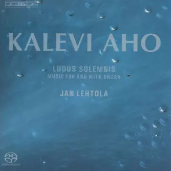 Jan Lehtola: Ludus Solemnis - Music For And With Organ