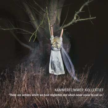 CD Kammerflimmer Kollektief: There Are Actions Which We Have Neglected And Which Never Cease To Call Us.