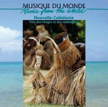 CD Kanak: Nouvelle-Calédonie: Voix Des Rivages Et Des Montagnes = New Caledonia: Voices Of The Shores And Mountains