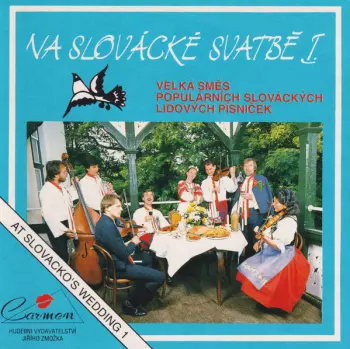Na Slovácké Svatbě I = At Slovacko's Wedding 1