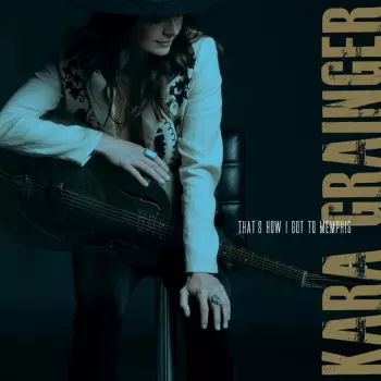 Kara Grainger: That's How I Got To Memphis