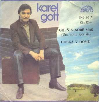 SP Karel Gott: Oheň V Sobě Máš (Una Notte Speciale) / Holka V Domě