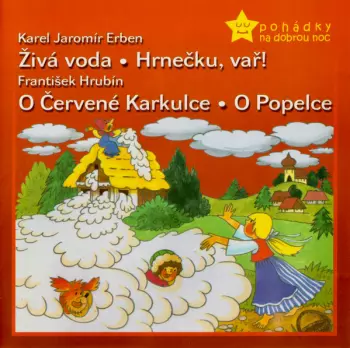 Živá Voda • Hrnečku, Vař! / O Červené Karkulce • O Popelce