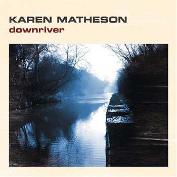 CD Karen Matheson: Downriver