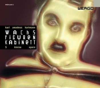 Album Karl Amadeus Hartmann: Wachsfigurenkabinett (5 Kleine Opern)