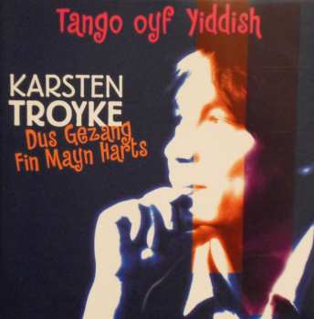 Album Karsten Troyke: Dus Gezang Fin Mayn Harts - Tango Oyf Yiddish