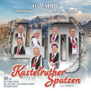 Album Kastelruther Spatzen: 40 Jahre: Geschichten, Die Das Leben Schreibt