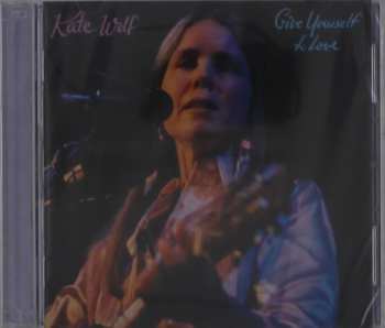 Album Kate Wolf: Give Yourself To Love