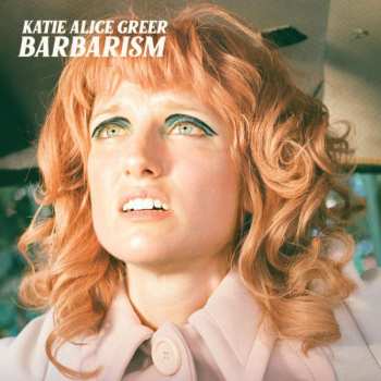 CD Katie Alice Greer: Barbarism