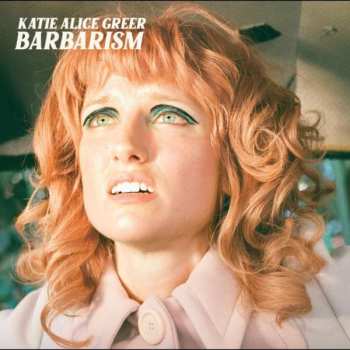 LP Katie Alice Greer: Barbarism