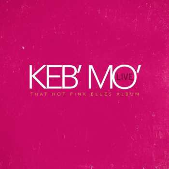 Album Keb' Mo': Live - That Hot Pink Blues Album