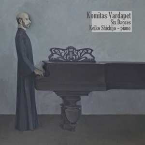 Album Keiko Shichijo: Komitas Vardapet: Six Dances