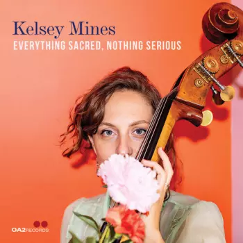 Kelsey Mines: Everything Sacred, Nothing Serious