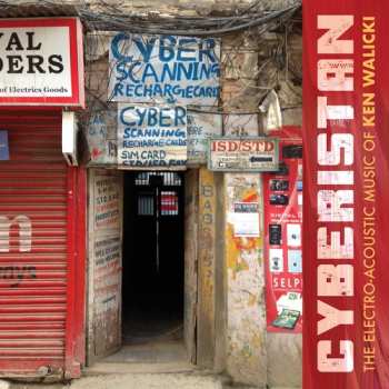 Album Ken Walicki: Cyberistan: The Electro-Acoustic Music Of Ken Walicki