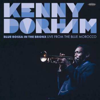 Album Kenny Dorham: Blue Bossa In The Bronx (Live From The Blue Morocco)