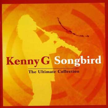 CD Kenny G: Songbird - The Ultimate Collection
