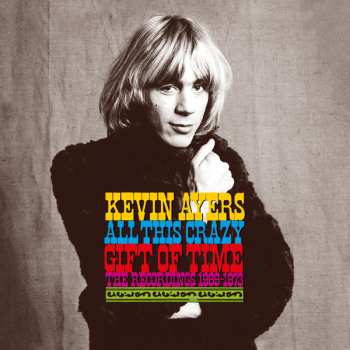 9CD/Doos/Blu-ray Kevin Ayers: All This Crazy Gift Of Time (The Recordings 1969-1973) LTD
