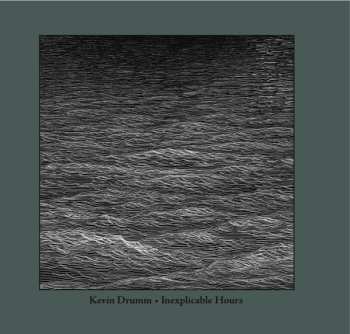 2LP/CD Kevin Drumm: Inexplicable Hours