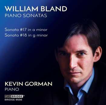 CD William Bland: Sonata # 17 In A Minor; Sonata #18 In G Minor 