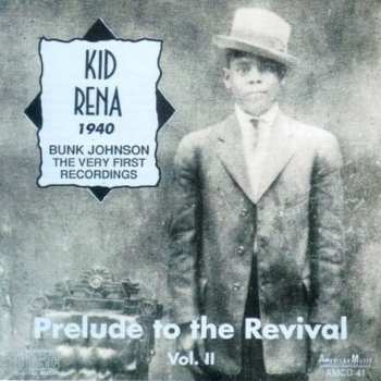 Album Bunk Johnson: Prelude To The Revival Vol. II (Kid Rena 1940 / Bunk Johnson: The Very First Recordings)