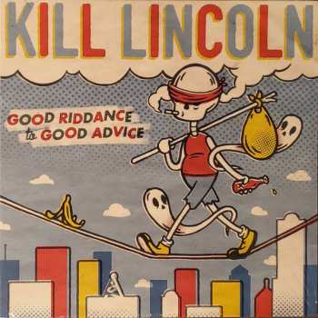 LP Kill Lincoln: Good Riddance To Good Advice