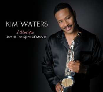 CD Kim Waters: I Want You - Love In The Spirit Of Marvin