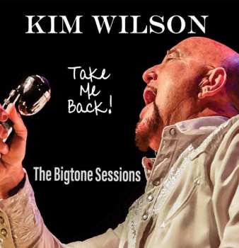 LP Kim Wilson: Take Me Back! (The Bigtone Sessions) 