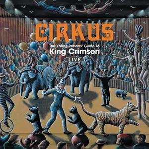 2CD King Crimson: Cirkus (The Young Persons' Guide To King Crimson Live)