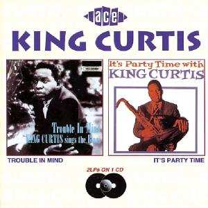 CD King Curtis: Trouble In Mind / It's Party Time