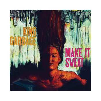 Album King Garbage: Make It Sweat