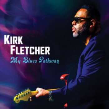 CD Kirk Fletcher: My Blues Pathway