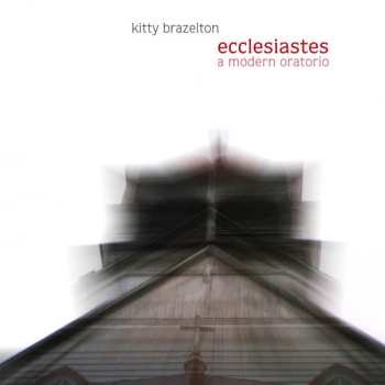 Album Kitty Brazelton: Ecclesiastes: A Modern Oratorio