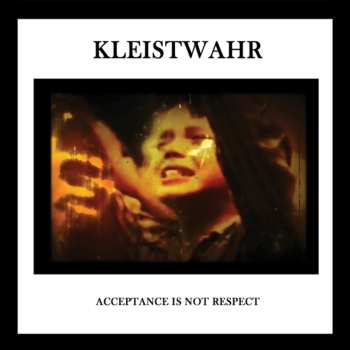 Album Kleistwahr: Acceptance Is Not Respect