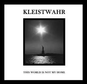 Kleistwahr: This World Is Not My Home / Over Your Heads Forever