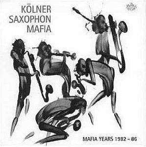 CD Kölner Saxophon Mafia: Mafia Years 1982 - 86