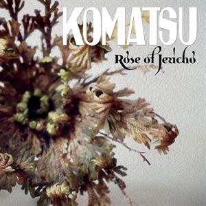 LP Komatsu: Rose Of Jericho