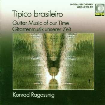 Album Konrad Ragossnig: Típico Brasileiro – Guitar Music Of Our Time = Gitarrenmusik Unserer Zeit