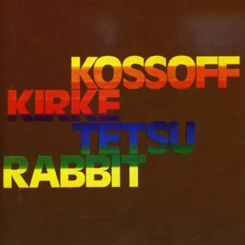 Kossoff, Kirke, Tetsu & Rabbit: Kossoff Kirke Tetsu Rabbit