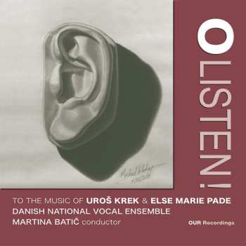 Album Krek / Pade / Danish National Vocal Ensemble: O Listen To The Music Of Uros Krek & Else Marie