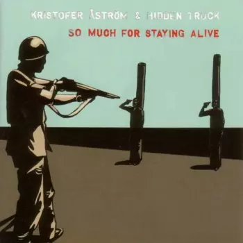 Kristofer Åström & Hidden Truck: So Much For Staying Alive