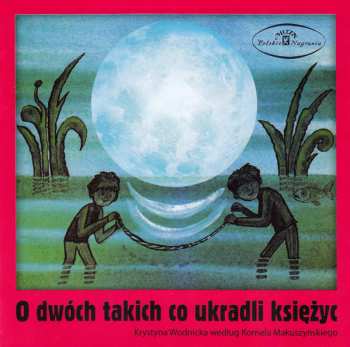 CD Krystyna Wodnicka: O Dwóch Takich Co Ukradli Księżyc