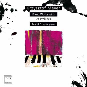 Album Krzysztof Meyer: Piano Works Vol. 3: 24 Preludes