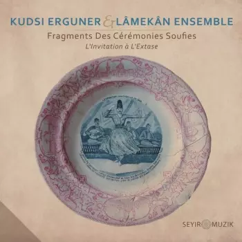 Kudsi Erguner: Fragments Des Cérémonies Soufies - L'Invitation À L'Extase