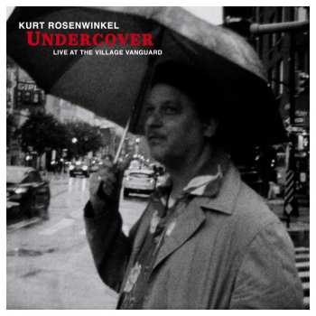 CD Kurt Rosenwinkel: Undercover – Live At The Village Vanguard