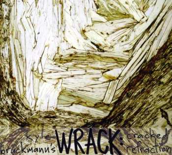 Album Kyle Bruckmann's Wrack: Cracked Refraction