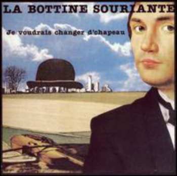 Album La Bottine Souriante: Je Voudrais Changer D'Chapeau
