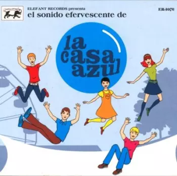La Casa Azul: El Sonido Efervescente De La Casa Azul