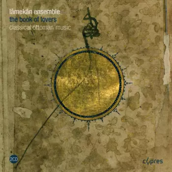 Lamekan Ensemble: The Book Of Lovers - Classical Ottoman Music