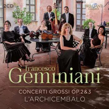Geminiani: Concerti Grossi Op. 2 & 3
