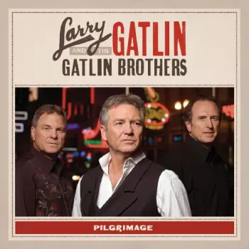 Larry Gatlin & The Gatlin Brothers: Pilgrimage